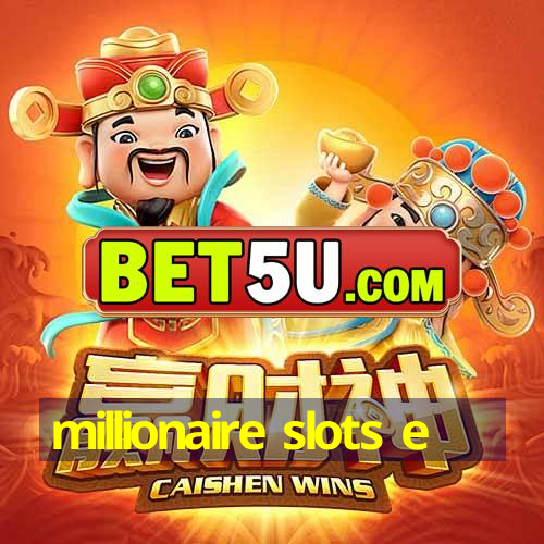 millionaire slots e