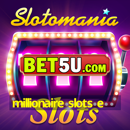 millionaire slots e