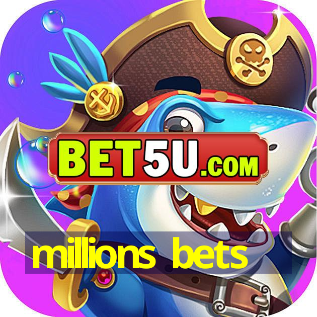 millions bets