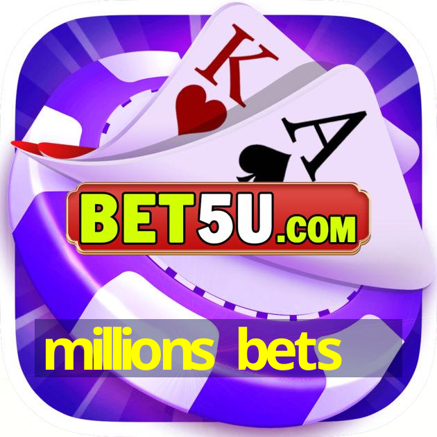 millions bets