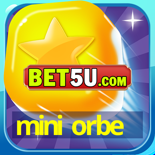 mini orbe