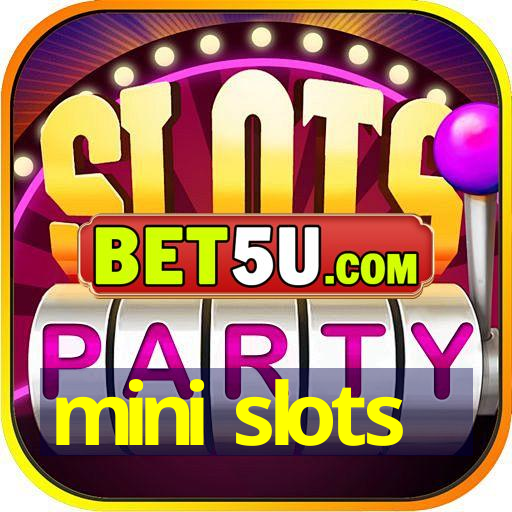 mini slots