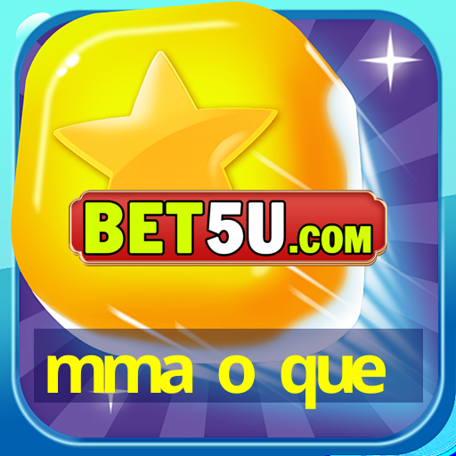 mma o que