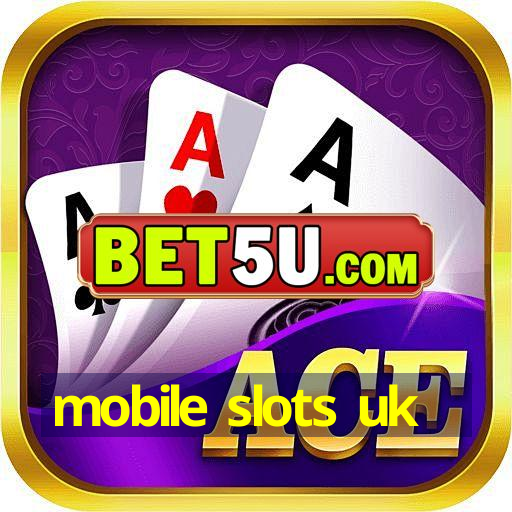 mobile slots uk