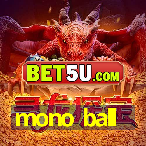 mono ball