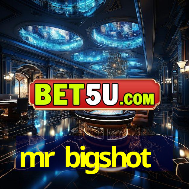 mr bigshot