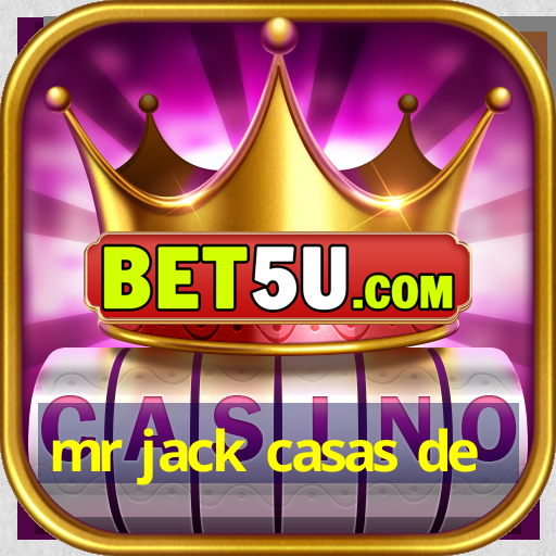 mr jack casas de