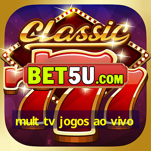 mult tv jogos ao vivo