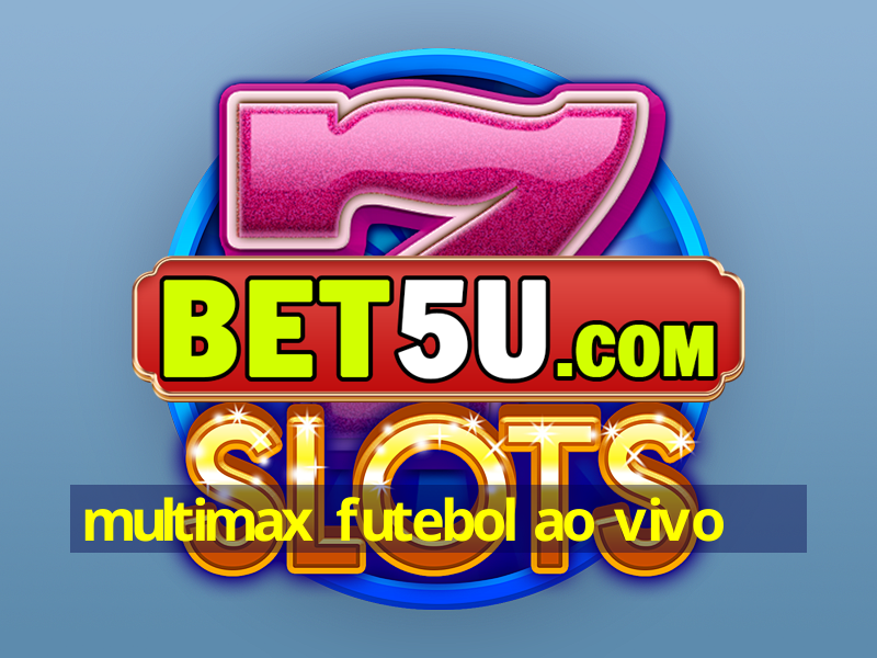 multimax futebol ao vivo