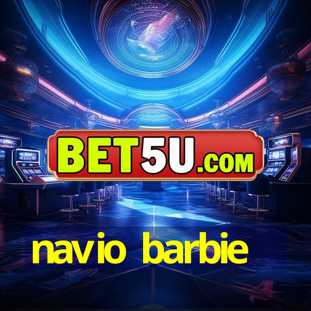 navio barbie