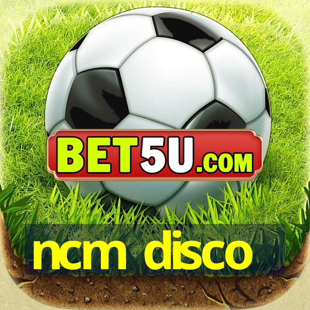 ncm disco