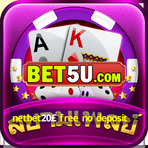 netbet20£ free no deposit