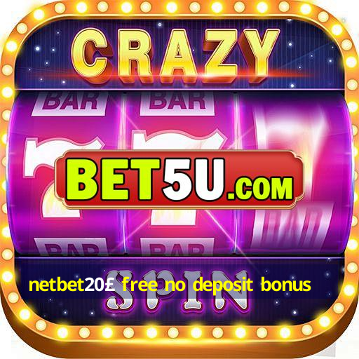 netbet20£ free no deposit bonus