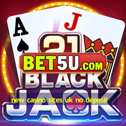 new casino sites uk no deposit