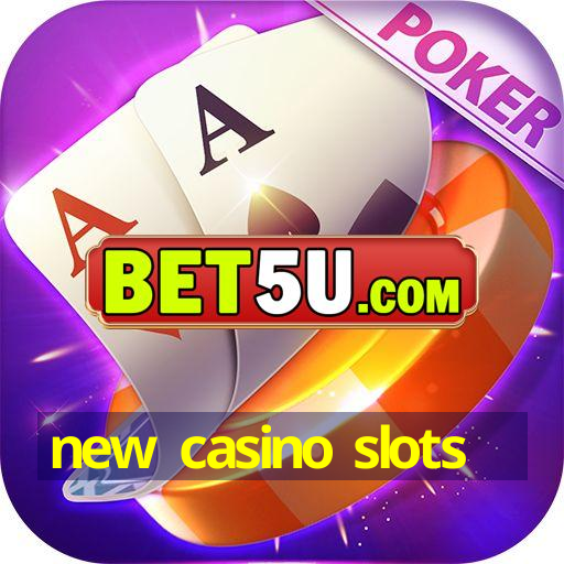 new casino slots