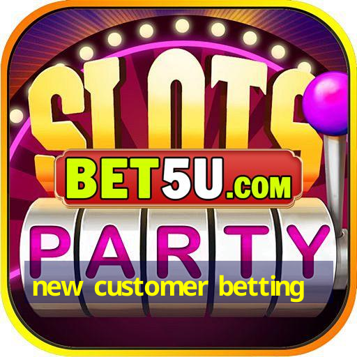 new customer betting