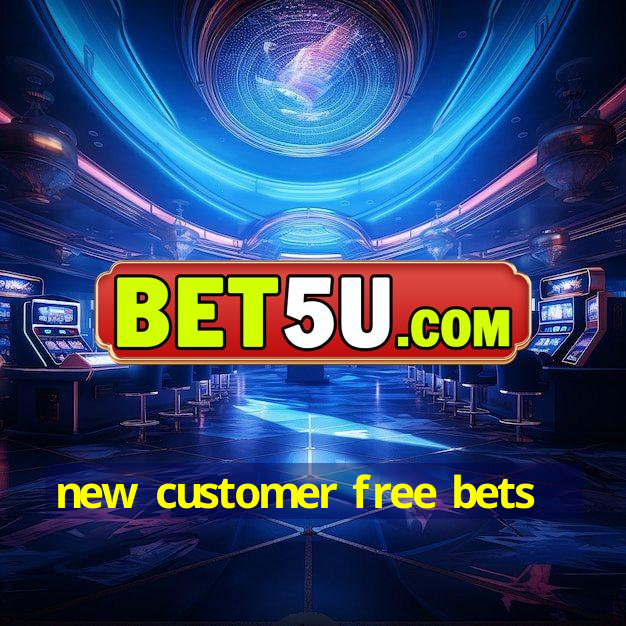 new customer free bets