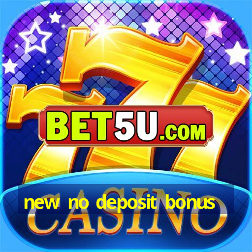 new no deposit bonus