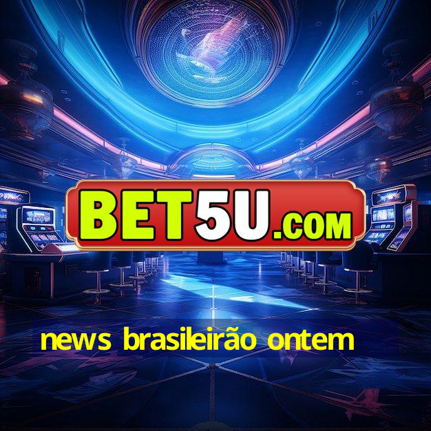 news brasileirão ontem