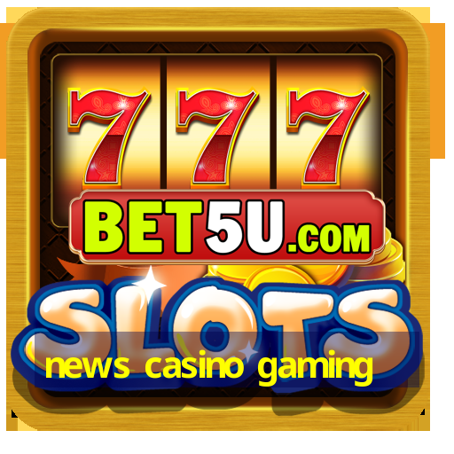 news casino gaming