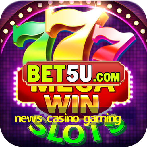 news casino gaming