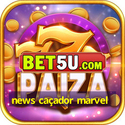 news caçador marvel