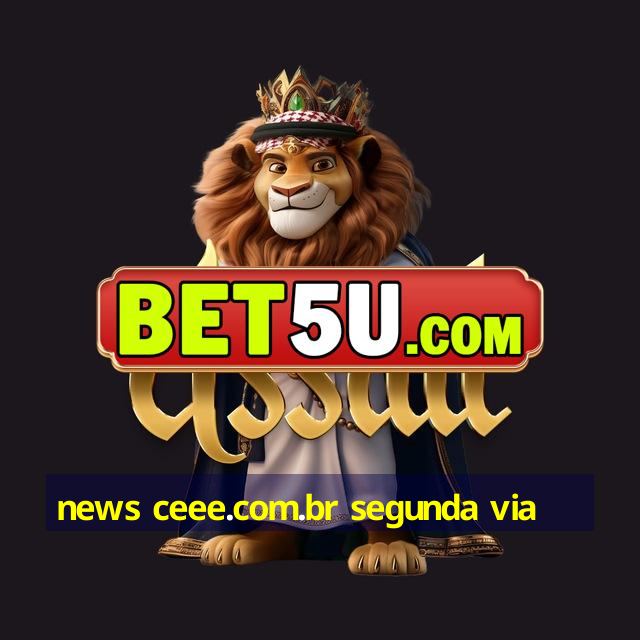 news ceee.com.br segunda via