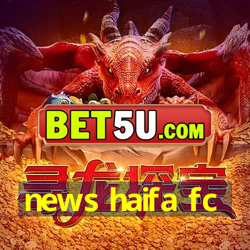 news haifa fc