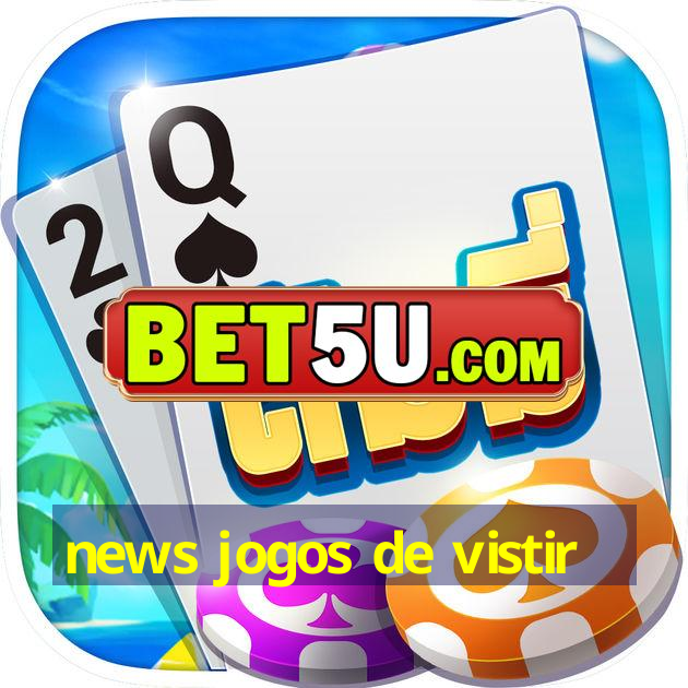 news jogos de vistir