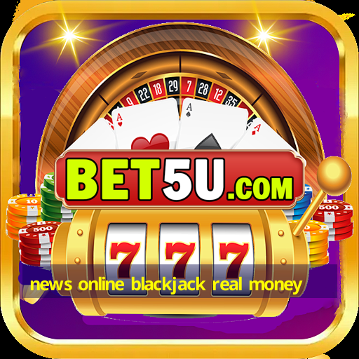 news online blackjack real money