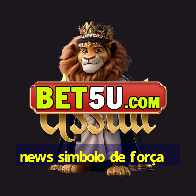 news simbolo de força