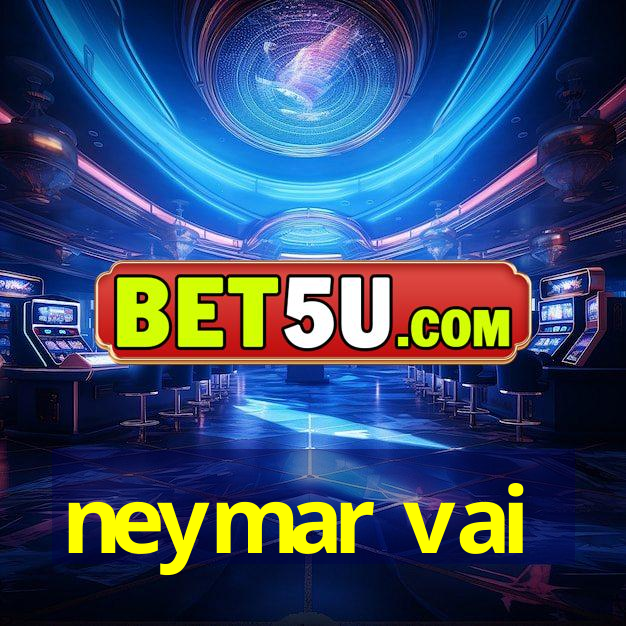 neymar vai