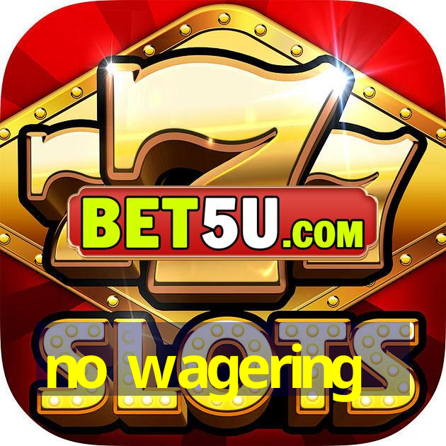 no wagering