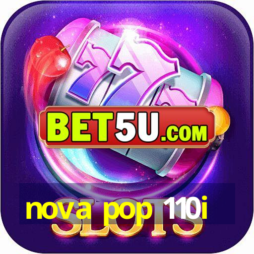 nova pop 110i