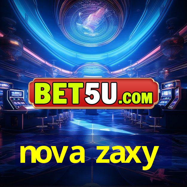 nova zaxy