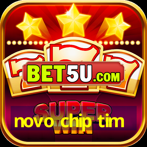 novo chip tim