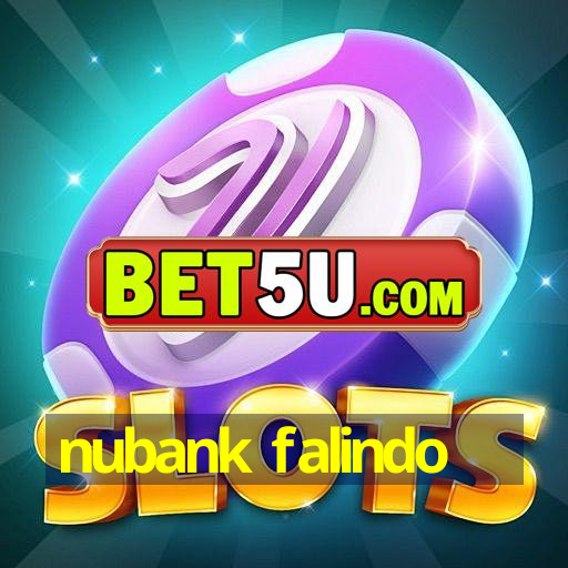 nubank falindo