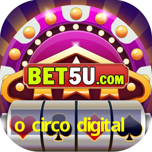 o circo digital