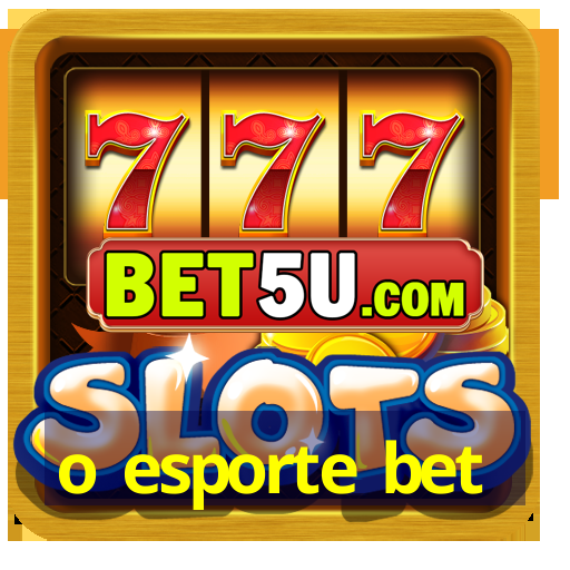 o esporte bet