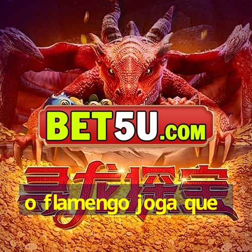 o flamengo joga que