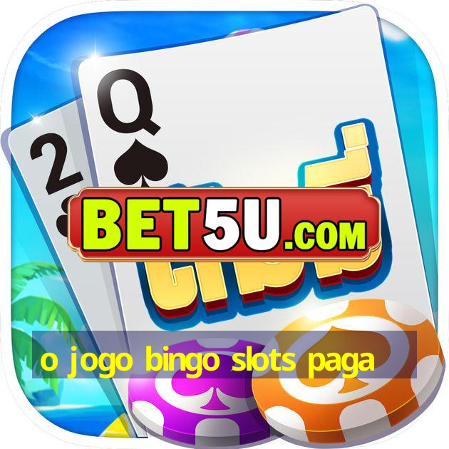 o jogo bingo slots paga