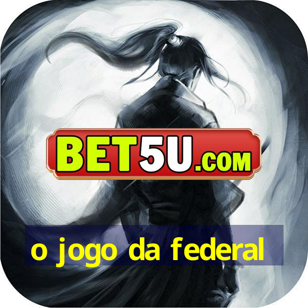 o jogo da federal