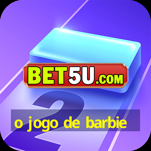 o jogo de barbie