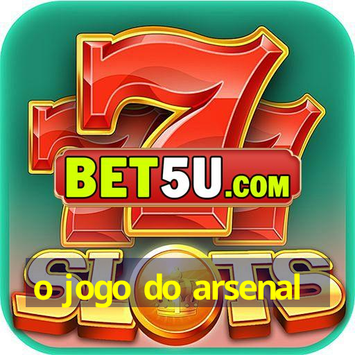 o jogo do arsenal