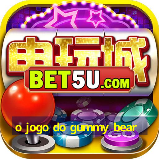 o jogo do gummy bear