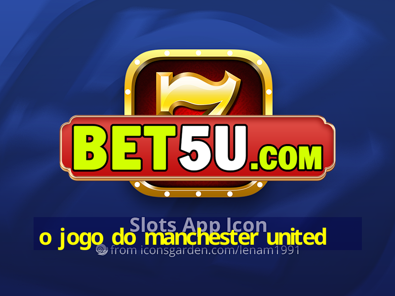 o jogo do manchester united