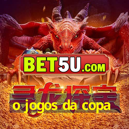 o jogos da copa