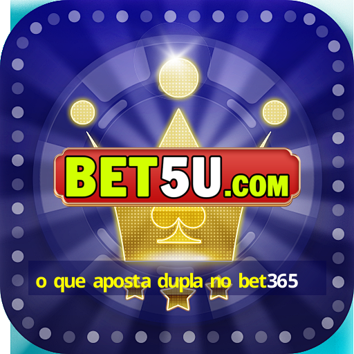 o que aposta dupla no bet365