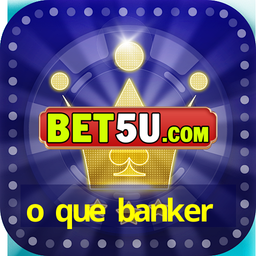 o que banker