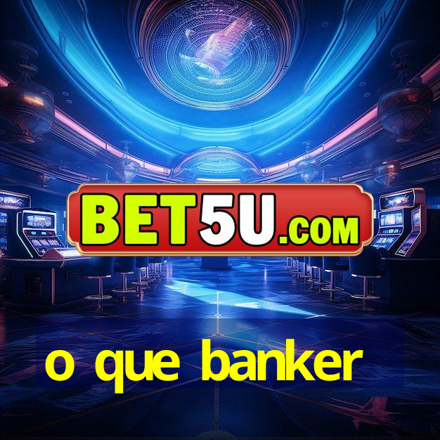 o que banker